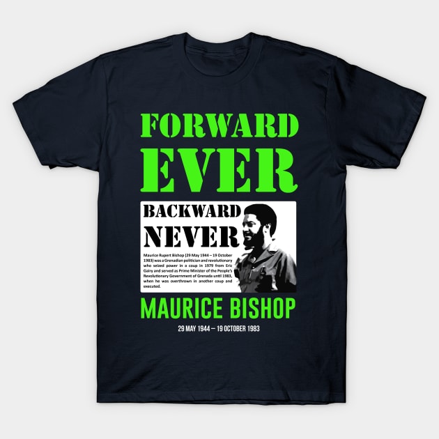 Forward ever, backward never. this quote by Maurice Bishop. T-Shirt by ZUNAIRA